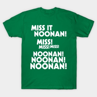 Miss It Noonan! Noonan! T-Shirt